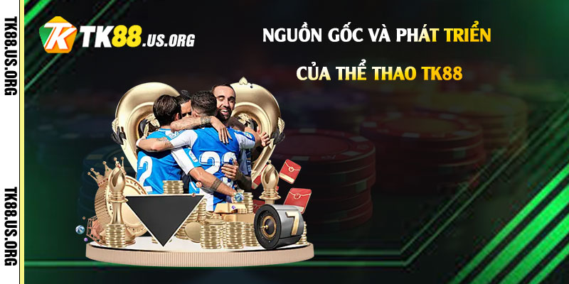 Nguồn Gốc và Phát Triển Của Thể Thao Tk88